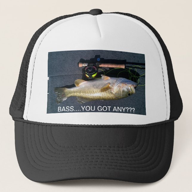 BASS.... YOU GOT ANY??? TRUCKER HAT (Front)