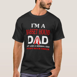 Basset Hound Dad  Just Like Normal Dad Except T-Shirt