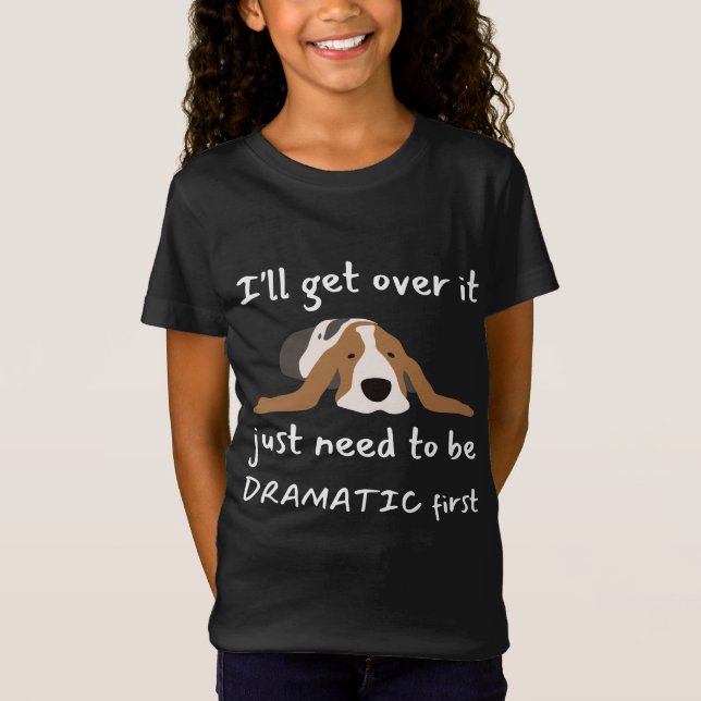  Basset Hound Dog I'll Get Over It I Just Need To  T-Shirt (Front)