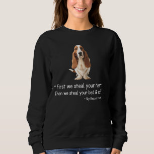 Basset Hound  First We Steal Your Heart Sweatshirt
