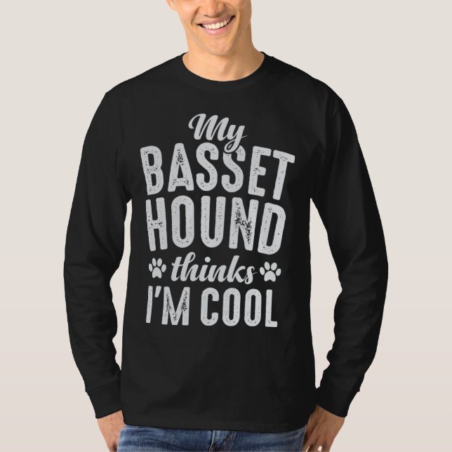 Basset Hound My Dog Thinks I'm Cool Dog Mom Dad T-Shirt (Front)