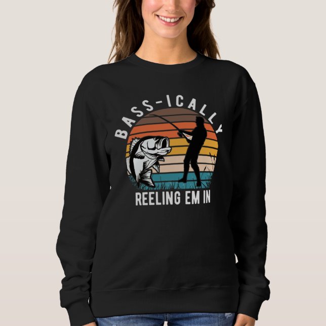 BASSICALLY REELING EM IN BASS FISHING ANGLER FISHI SWEATSHIRT (Front)