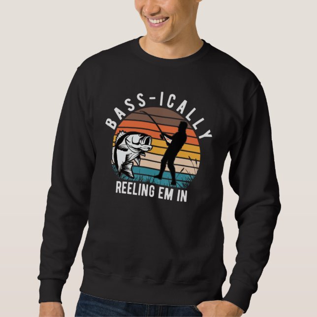 BASSICALLY REELING EM IN BASS FISHING ANGLER FISHI SWEATSHIRT (Front)