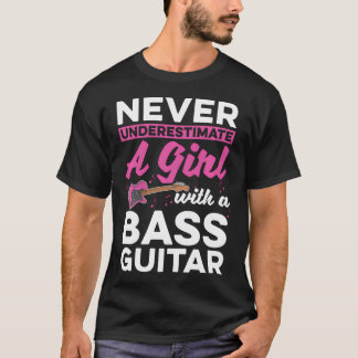 Bassist Women Never Underestimate A Girl With A T-Shirt