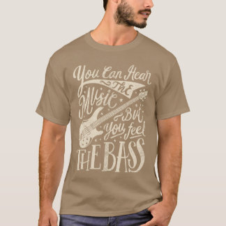 Bassist You Can Hearhe Music But You Feelhe Bass G T-Shirt