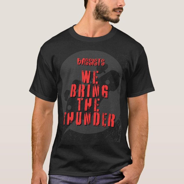 Bassists: We Bring The Thunder  T-Shirt (Front)