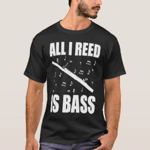 Bassoon All I Reed Is Bass T-Shirt