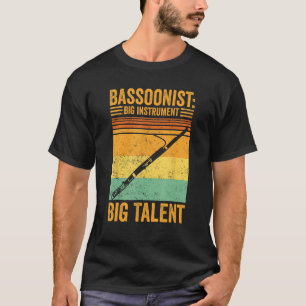 Bassoon Bassoonist Big Instrument Big Talent T-Shirt