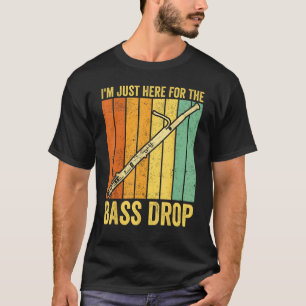 Bassoon Bassoonist I m Just Here For The Bass Drop T-Shirt