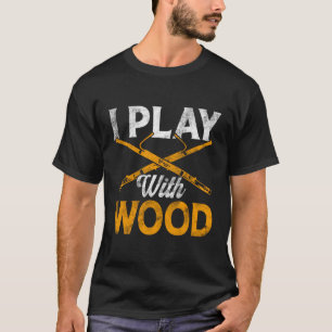 Bassoon Bassoonist I Play With Wood T-Shirt