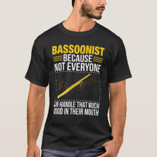 Bassoon Bassoonist Not Everyone Can Handle Wood In T-Shirt