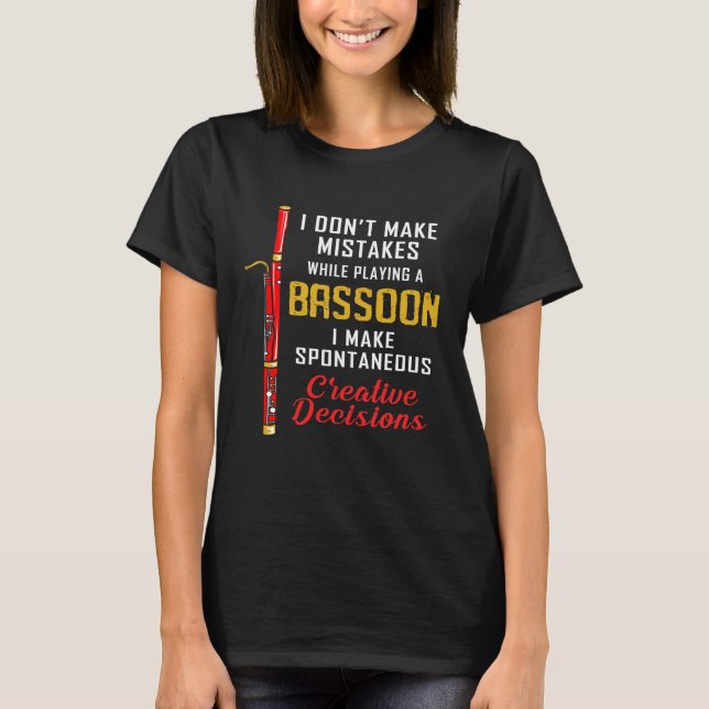 Bassoon Funny Play Spontaneously Creative Decision T-Shirt (Front)