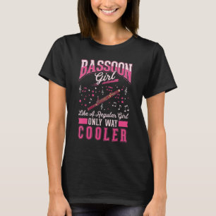 Bassoon Girl Like a regular girl only way cooler B T-Shirt