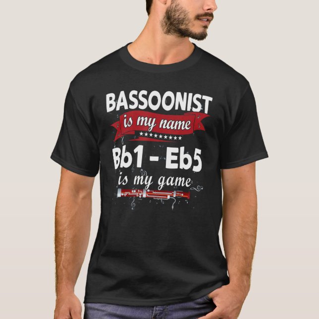 Bassoon is my name, Bb1-Eb5 is my gameFunny Bassoo T-Shirt (Front)