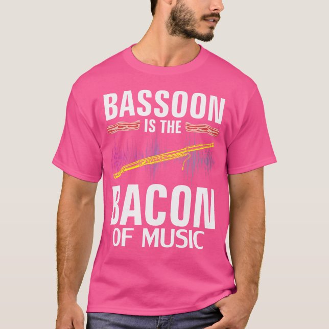 Bassoon Is The Bacon Of Music Funny Orchestra Play T-Shirt (Front)