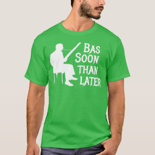 Bassoon Than Later Fagott Pun T-Shirt