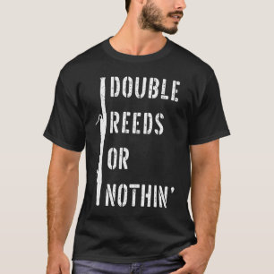Bassoonist Double Reed or Nothing Bassoon T-Shirt