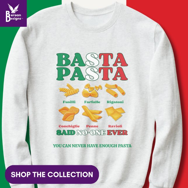 BASTA PASTA Said No-One Ever Italian Sweatshirt (Funny Italian Pasta Quote 'Basta Pasta Said No-one Ever'. Shop the collection of matching gifts.)