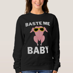 Baste My Baby Thanksgiving Turkey Day Autumn Sweatshirt