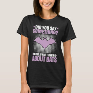 Bat  I Was Thinking About Bats Animal Bat T-Shirt