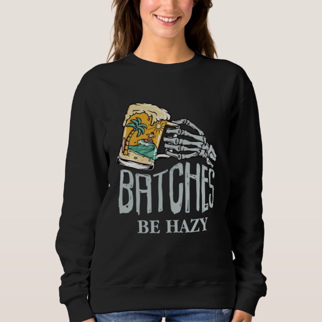 Batches be hazy  beer skeleton beach party sweatshirt (Front)