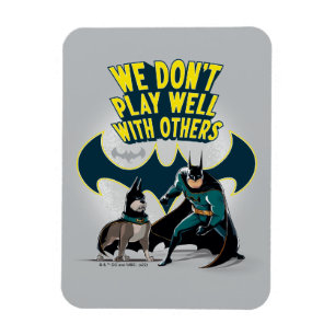 Batman & Ace - We Don't Play Well With Others Magnet