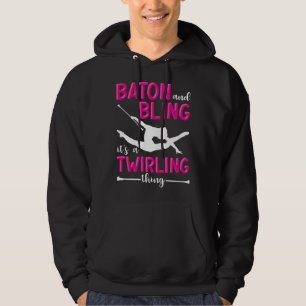 Baton And Bling It s A Twirling Thing Baton Twirle Hoodie