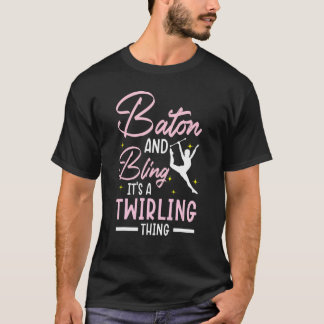 Baton And Bling It's A Twirling Thing Baton Twirle T-Shirt