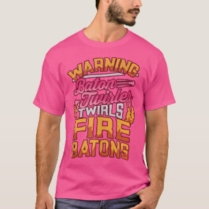 Baton Twirler Fire Baton Warning Marching Band Maj T-Shirt