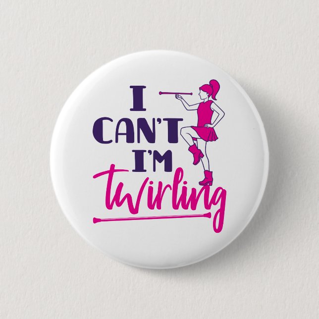 Baton Twirler I Can't I'm Twirling 6 Cm Round Badge (Front)