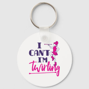 Baton Twirler I Can't I'm Twirling Key Ring