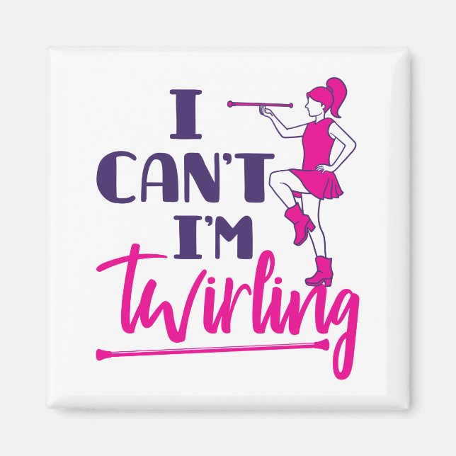 Baton Twirler I Can't I'm Twirling Magnet (Front)