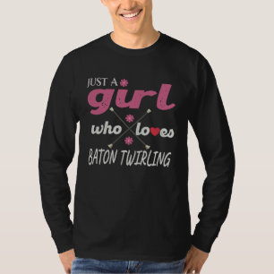 Baton Twirler Just A Girl Who Loves Baton Twirling T-Shirt