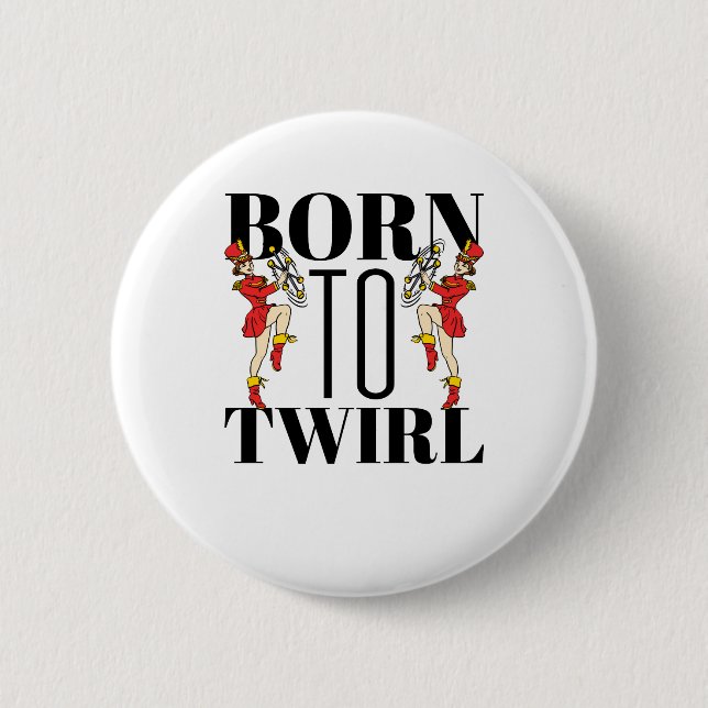 Baton Twirler Twirling Born To Twirl 6 Cm Round Badge (Front)