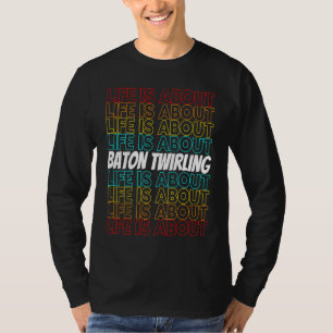 Baton Twirling Hobby Life is About Baton Twirling T-Shirt