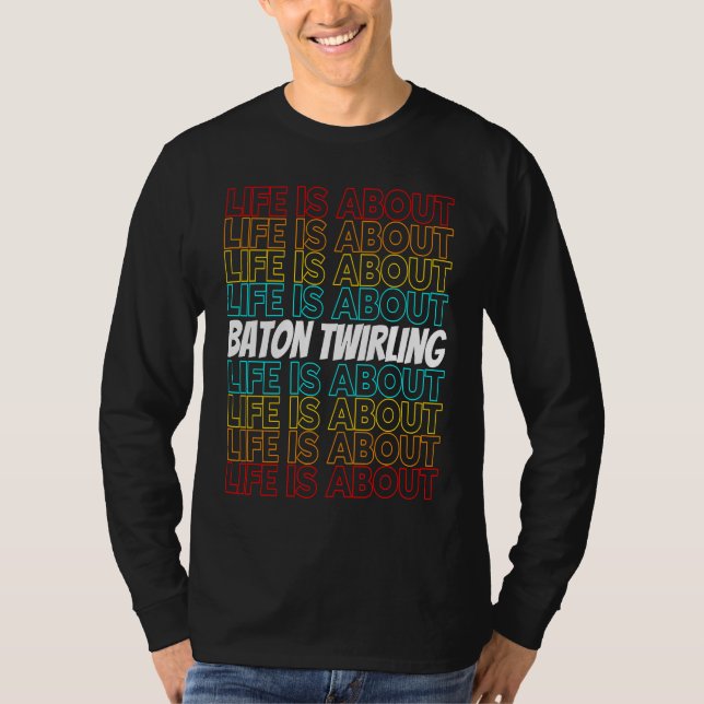 Baton Twirling Hobby Life is About Baton Twirling T-Shirt (Front)