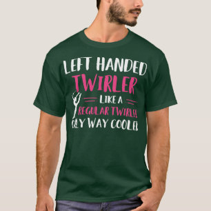 Baton Twirling Left Handed Twirler Funny Majorette T-Shirt