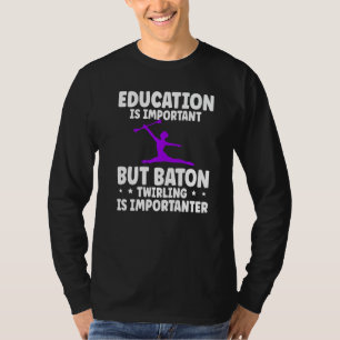 Baton Twirling Twirler Education Is Important T-Shirt