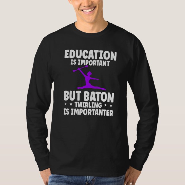 Baton Twirling Twirler Education Is Important   T-Shirt (Front)