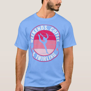 Baton Twirling Weekends Coffee and Twirling Majore T-Shirt