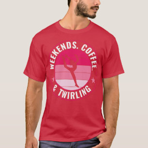 Baton Twirling Weekends Coffee and Twirling Majore T-Shirt