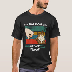 Batozine Best Cat Mom Cat Dad Ever Just Ask Peanu T-Shirt