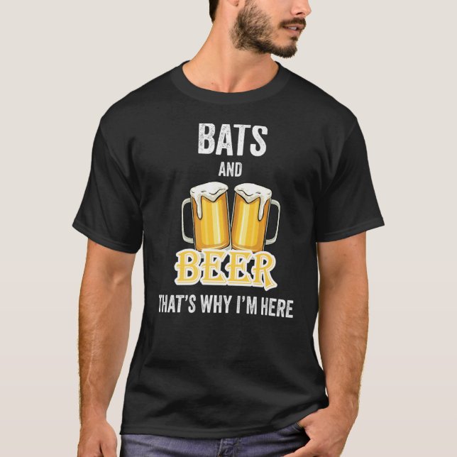 Bats And Beer That's Why I'm Here   T-Shirt (Front)