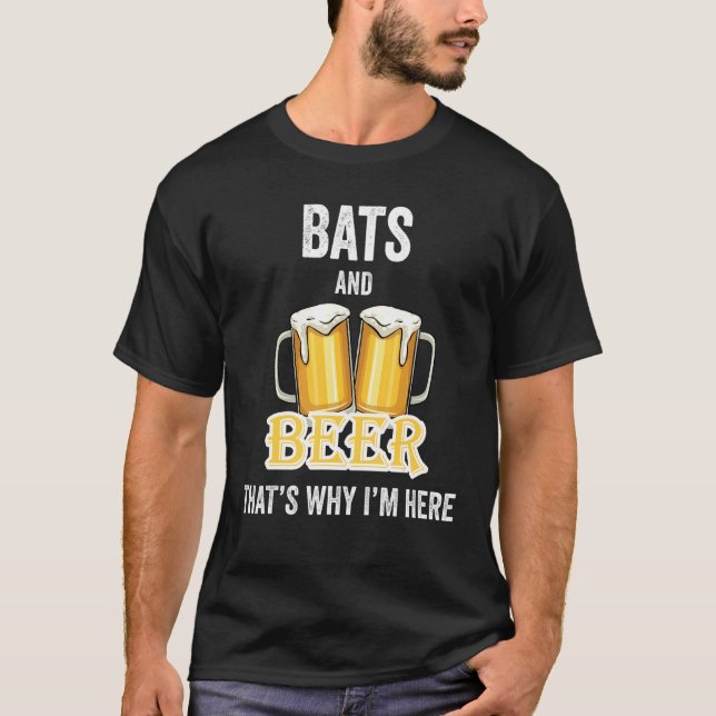 Bats And Beer That's Why I'm Here T-Shirt (Front)