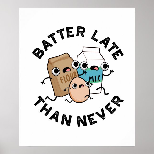 Batter Late Than Never Funny Baking Pun  Poster (Front)