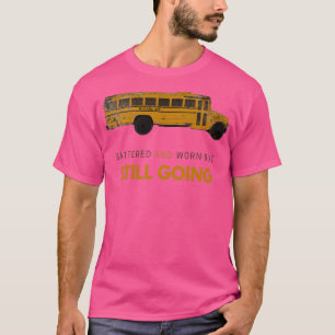 Battered and worn but still going T-Shirt