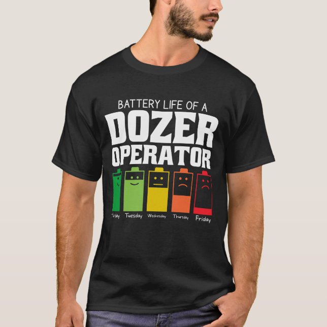 Battery Life Of A Dozer Operator T-Shirt (Front)