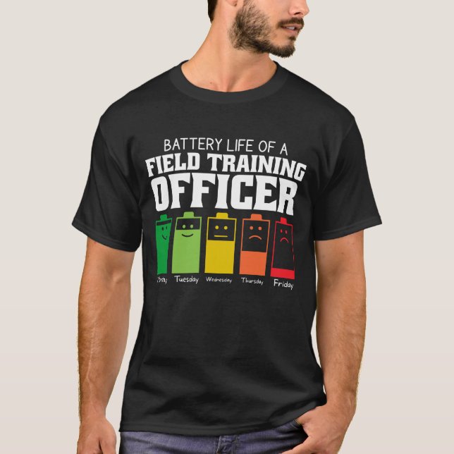 Battery Life Of A Field Training Officer T-Shirt (Front)
