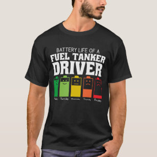 Battery Life Of A Fuel Tanker Driver T-Shirt