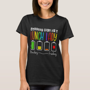 Battery Life Of A Lunch Lady Monday Friday New Cha T-Shirt